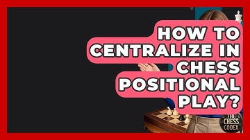 How To Centralize In Chess Positional Play? - The Chess Codex