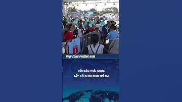 Quá thông minh, chương trình đổi rác thải nhựa lấy đồ chơi giúp lan toả thông điệp bảo vệ môi trường