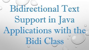 Bidirectional Text Support in Java Applications with the Bidi Class