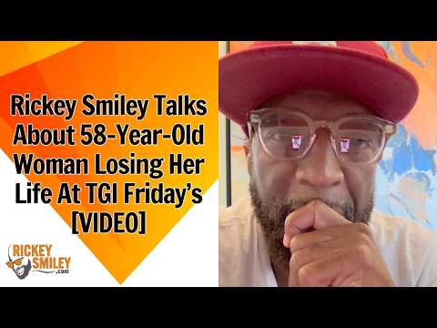 Rickey Smiley Talks About 58-Year-Old Woman Losing Her Life At TGI Friday’s