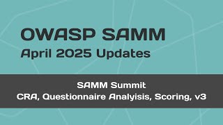 OWASP SAMM updates April 2025 Samm Core Team Summit Debrief