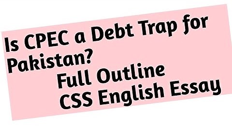 CSS Essay Outline | Is CPEC a debt trap for Pakistan? | Making Essay Outline