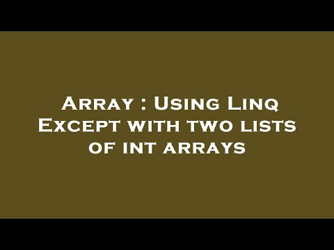 Array : Using Linq Except with two lists of int arrays
