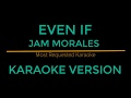 Even If - Jam Morales (Karaoke Version)