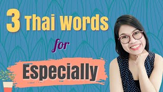 Learn Thai in 30 minutes!! All You Need to Know about ‘Especially’ #LearnThaiOneDayOneSentence