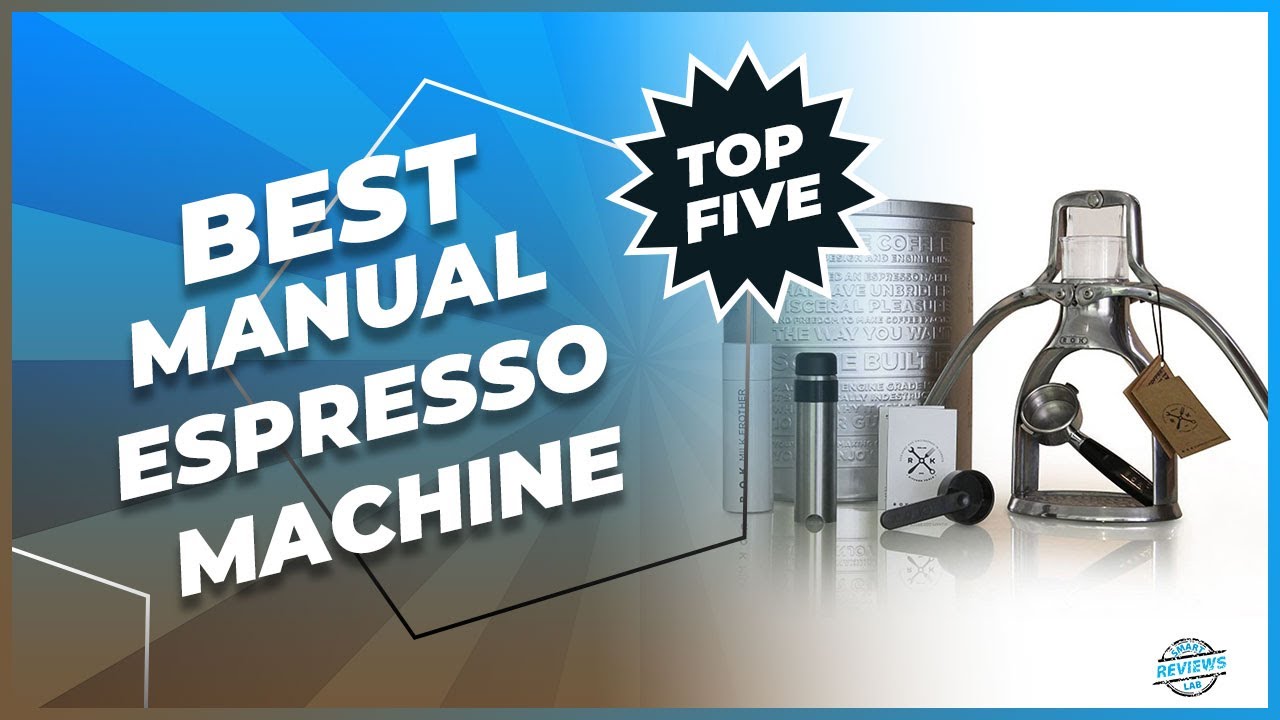 Top 5 Best Manual Espresso Machines In 2023 [ Best Budget Manual