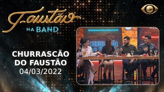 FAUSTÃO NA BAND - CHURRASCÃO DO FAUSTÃO - 04/03/2022 - PROGRAMA COMPLETO