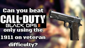 Can you beat Call Of Duty Black Ops 2 only using the 1911 on veteran difficulty?