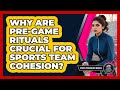 Why Are Pre-game Rituals Crucial For Sports Team Cohesion? - Sport Psychology Insights