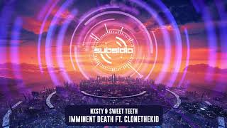 Nxsty & Sweet Teeth - Imminent Death Ft. Clonethekid Subsidia