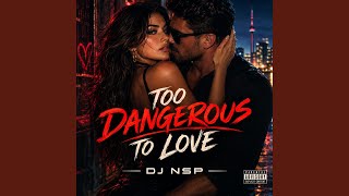 Too Dangerous To Love