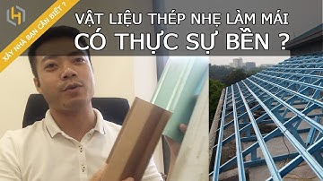 VẬT LIỆU KHUNG THÉP NHẸ LỢP NGÓI CÓ THỰC SỰ BỀN HAY CHỈ LÀ QUẢNG CÁO ?