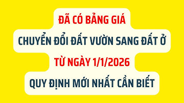 Đã Có Bảng Giá Chuyển Đổi Đất Vườn Sang Đất Ở Từ Ngày 1/1/2026 - Luật Đất Đai 2026