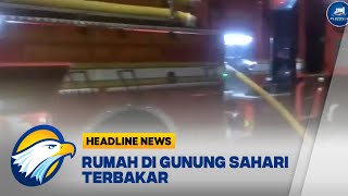 Rumah di Gunung Sahari Terbakar