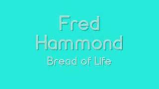 Video thumbnail of "Fred Hammond - Bread of Life"