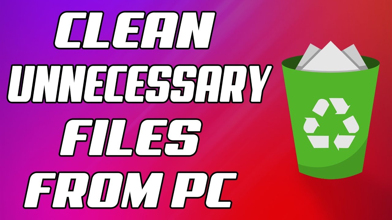 How To Clean Unnecessary / Junk Files From Your PC - YouTube
