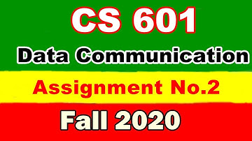 CS601 Assignment no 2 Solution fall 2020 | CS601 Assignment 2 Solution 2020 | Data communication