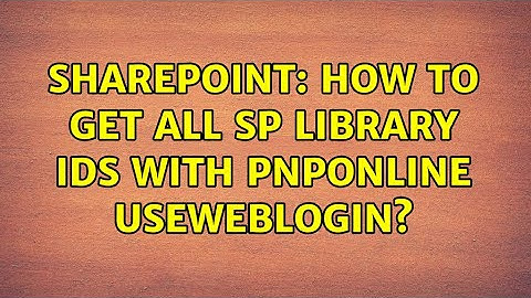 Sharepoint: How to get all SP Library IDs with PnPOnline useweblogin? (2 Solutions!!)
