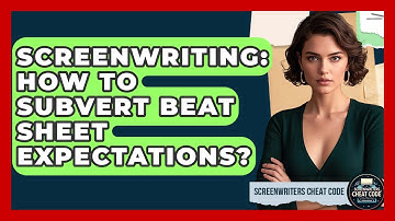 Screenwriting: How To Subvert Beat Sheet Expectations? - Screenwriter