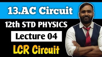 12th PHYSICS | Chapter 13 AC Circuits | LECTURE 04 | LCR Circuit | PRADEEP GIRI SIR