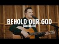 Behold Our God (Acoustic) | Official Video