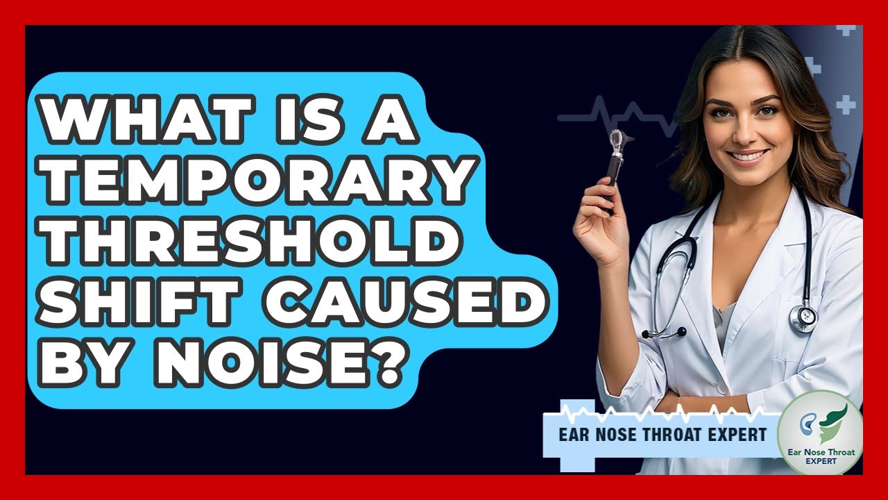 What Is A Temporary Threshold Shift Caused By Noise? - Ear Nose Throat Expert