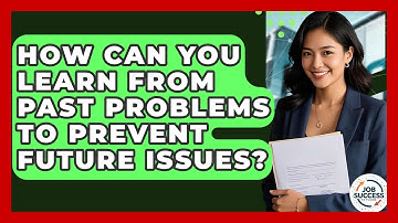 How Can You Learn From Past Problems To Prevent Future Issues? - Job Success Network