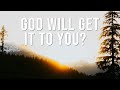 God Will Get It To You? | Pastor Derron Calvin