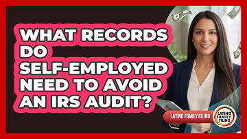 What Records Do Self-employed Need To Avoid An IRS Audit? - Latino Family Filing