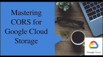 Mastering CORS for Google Cloud Storage: GCP Bucket Tutorial