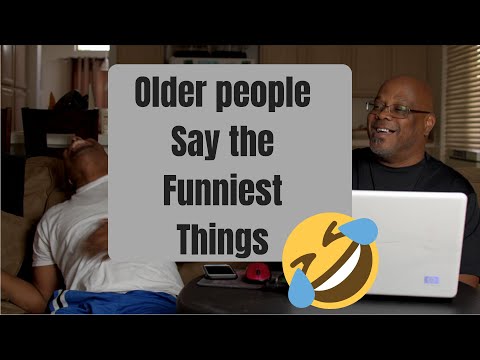 Older people say the funniest things Pt. 1