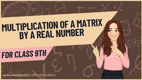 Multiplication of a matrix by a real number|Class 9th series|LearnMathwithHiraZubairy