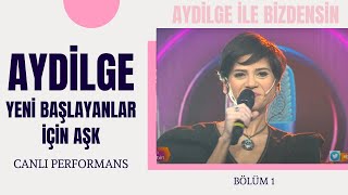 Aydilge - Yeni Başlayanlar İçin Aşk I Aydilge Ile Bizdensin 1 Bölüm