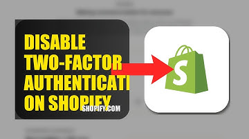 How To Disable Two Factor Authentication On Shopify 2025