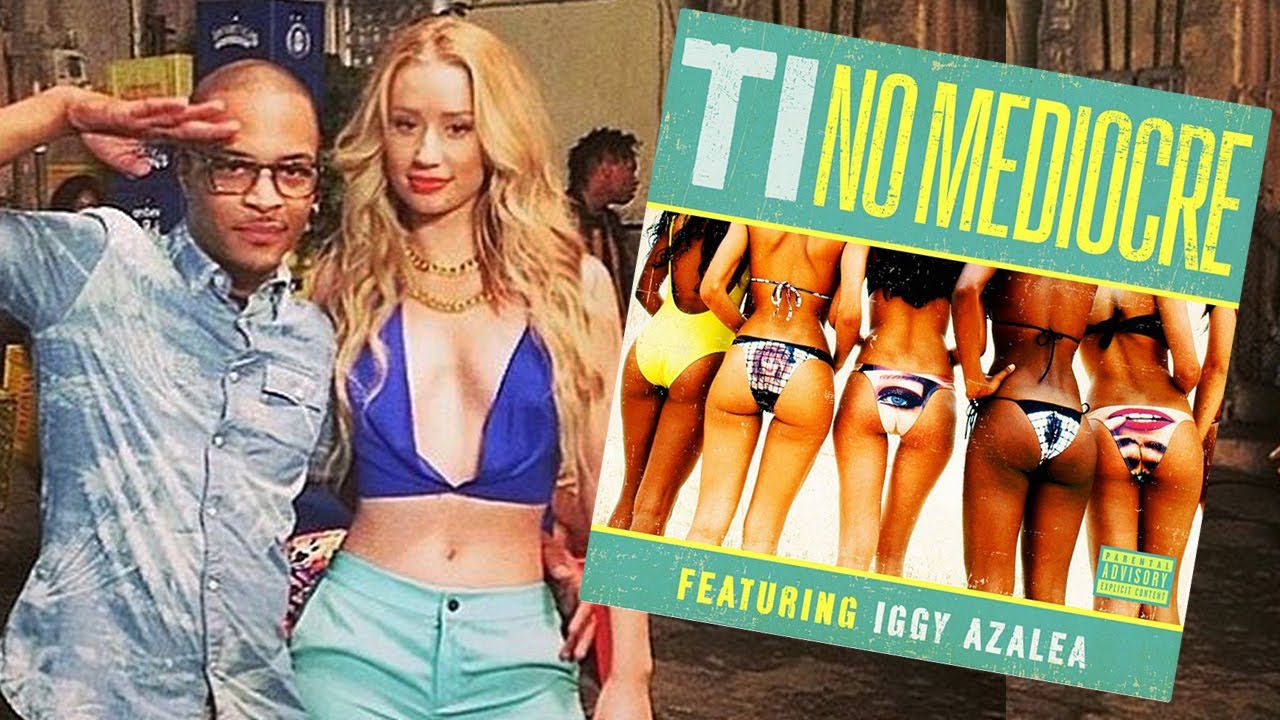 Iggy Azalea And Ti Drop New Song No Mediocre Youtube