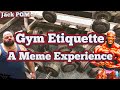 Gym Etiquette - A Meme Experience