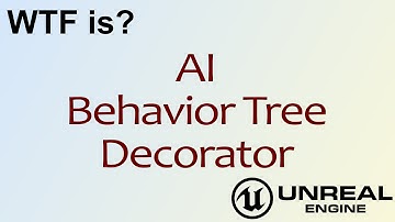 WTF Is? AI: Decorator Nodes in Unreal Engine 4 ( UE4 )