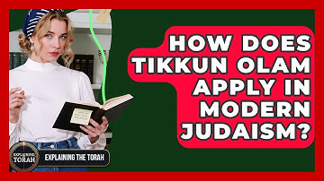 How Does Tikkun Olam Apply In Modern Judaism? - Explaining The Torah
