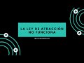 La Ley de Atracción NO Funciona