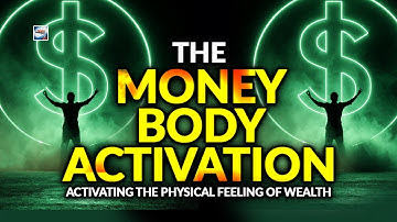 The Money Body Activation - Activating The Physical Feeling Of Wealth