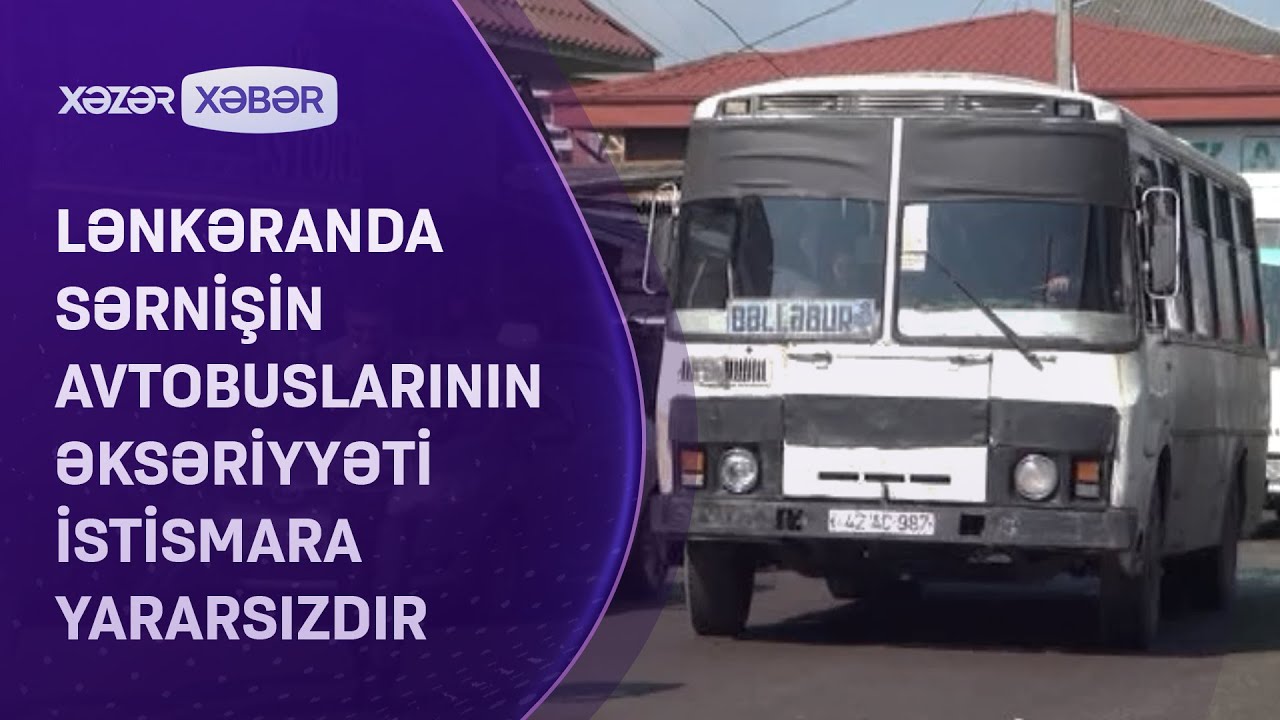 Lənkəranda sərnişin avtobuslarının əksəriyyəti istismara yararsızdır