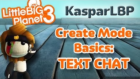 Little Big Planet 3- Create Mode Basics- Text Chat