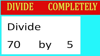 Divide 70 By 5 Divide Completely