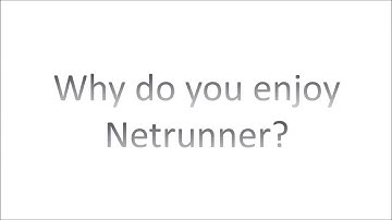 Android Netrunner: Why do you enjoy Netrunner?