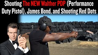 Shooting The NEW Walther PDP (Performance Duty Pistol), James Bond, and Shooting Red Dots