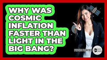 Why Was Cosmic Inflation Faster Than Light In The Big Bang? - Physics Frontier