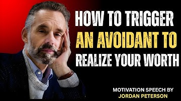 How to Trigger Emotional Realization in Avoidants | Jordan Peterson Wisdom