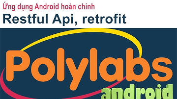 [ Ứng dụng Android hoàn chỉnh ] - Android và retrofit, restful API, restful services (video 10)