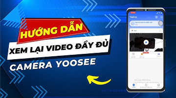 Hướng Dẫn Cách Xem Lại Video Đầy Đủ Camera Yoosee