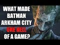 What Made Batman Arkham City One Hell of a Game?